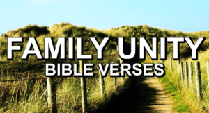 Bible Verses About Family Unity and Strength: Build a Peaceful and Godly Home